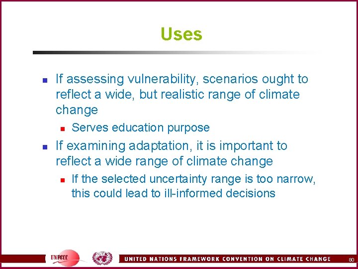 Uses n If assessing vulnerability, scenarios ought to reflect a wide, but realistic range