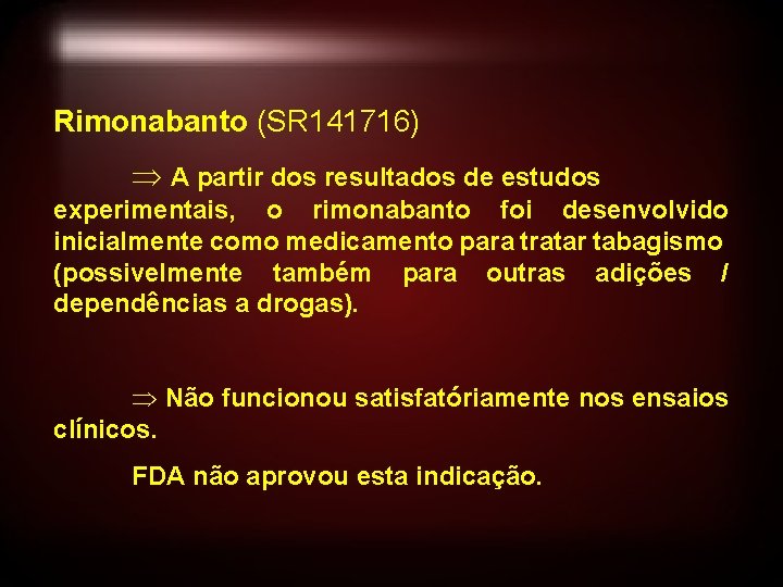 Rimonabanto (SR 141716) A partir dos resultados de estudos experimentais, o rimonabanto foi desenvolvido