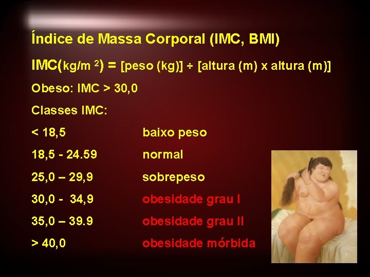 Índice de Massa Corporal (IMC, BMI) IMC(kg/m 2) = [peso (kg)] ÷ [altura (m)