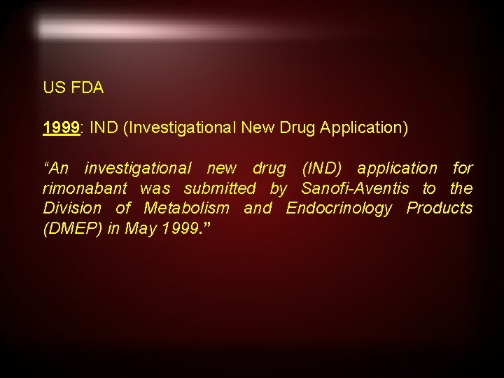 US FDA 1999: IND (Investigational New Drug Application) “An investigational new drug (IND) application