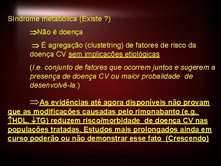 Síndrome metabólica (Existe ? ) Não é doença É agregação (clustetring) de fatores de