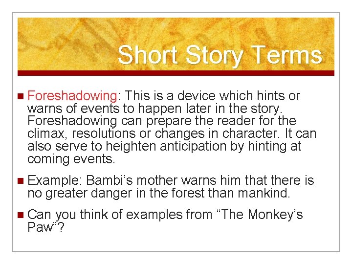 Short Story Terms n Foreshadowing: This is a device which hints or warns of