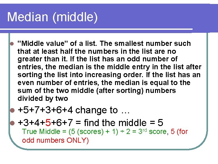 Median (middle) l "Middle value" of a list. The smallest number such that at