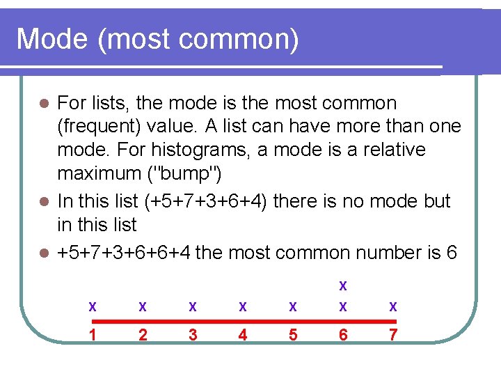 Mode (most common) For lists, the mode is the most common (frequent) value. A