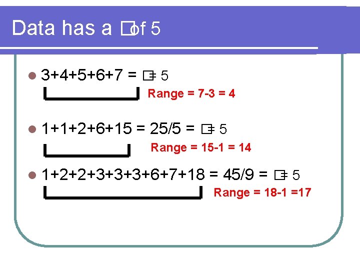 Data has a � of 5 l 3+4+5+6+7 = � = 5 Range =