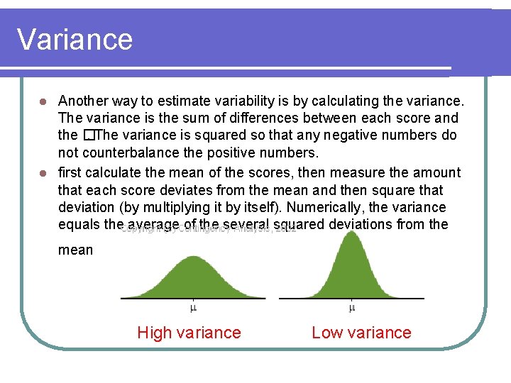 Variance Another way to estimate variability is by calculating the variance. The variance is