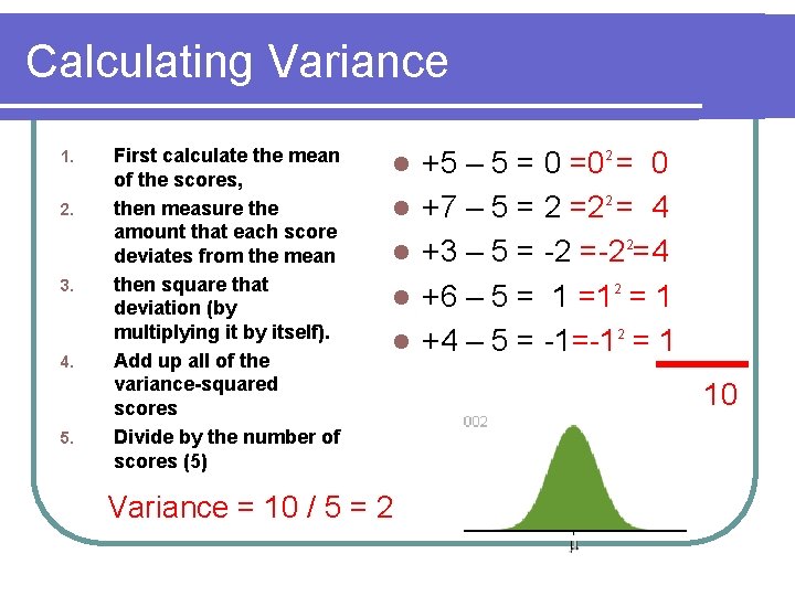 Calculating Variance 1. 2. 3. 4. 5. First calculate the mean of the scores,