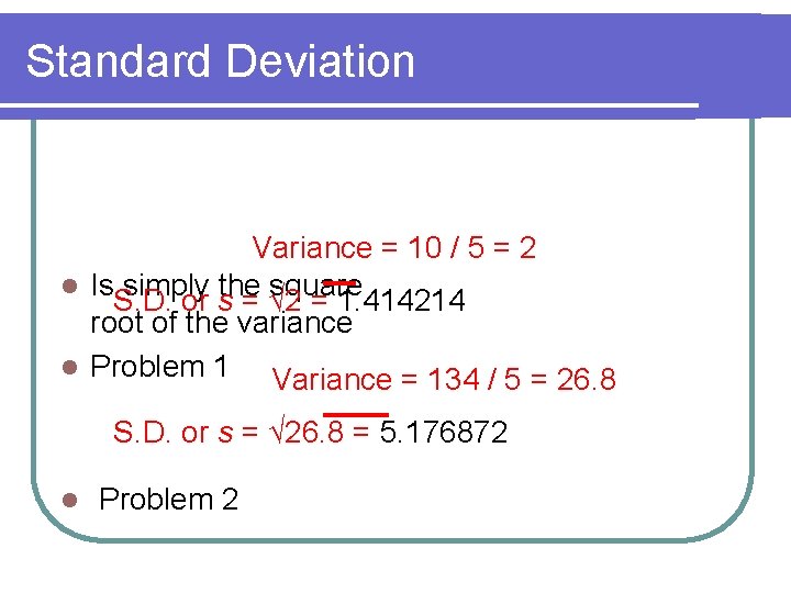 Standard Deviation Variance = 10 / 5 = 2 l Is simply the square