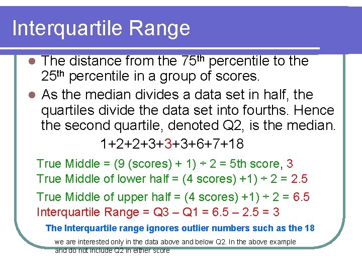 Interquartile Range The distance from the 75 th percentile to the 25 th percentile
