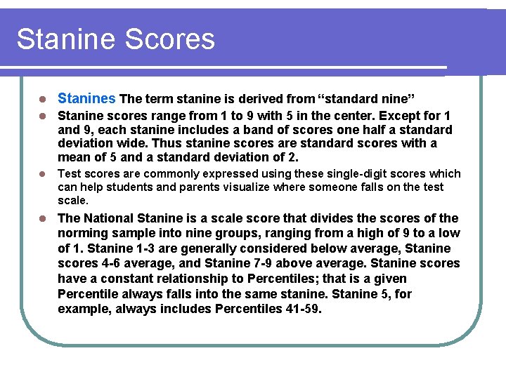 Stanine Scores l Stanines The term stanine is derived from “standard nine” l Stanine