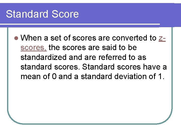 Standard Score l When a set of scores are converted to z- scores, the