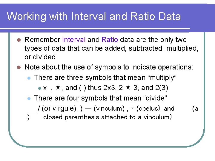 Working with Interval and Ratio Data Remember Interval and Ratio data are the only