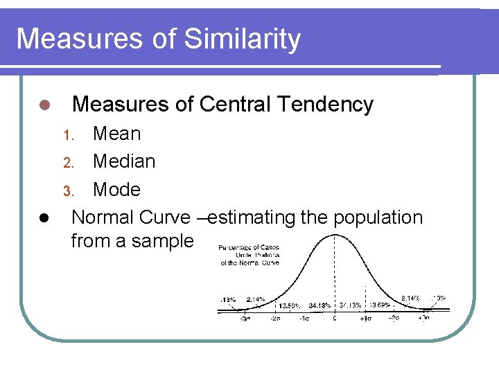 Measures of Similarity l Measures of Central Tendency Mean 2. Median 3. Mode l