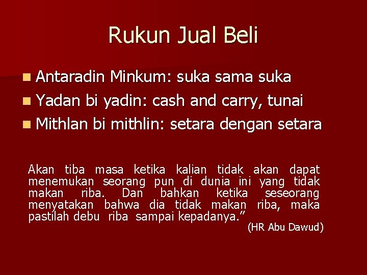 Rukun Jual Beli n Antaradin Minkum: suka sama suka n Yadan bi yadin: cash