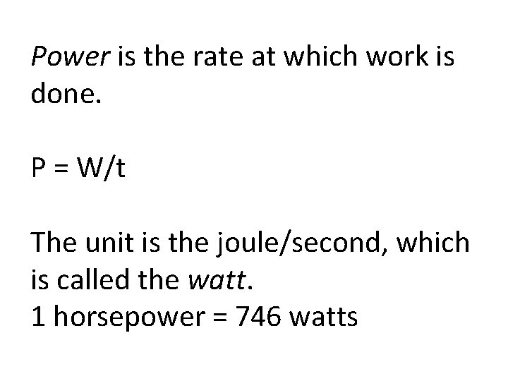 Power is the rate at which work is done. P = W/t The unit