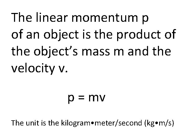 The linear momentum p of an object is the product of the object’s mass