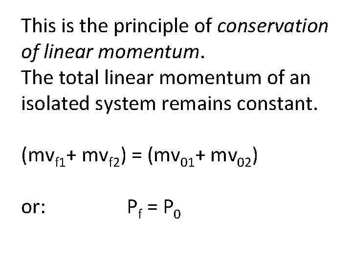 This is the principle of conservation of linear momentum. The total linear momentum of