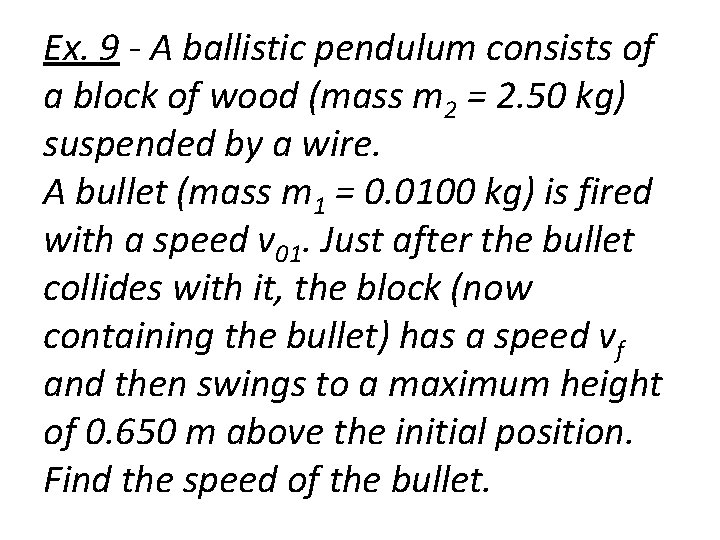 Ex. 9 - A ballistic pendulum consists of a block of wood (mass m