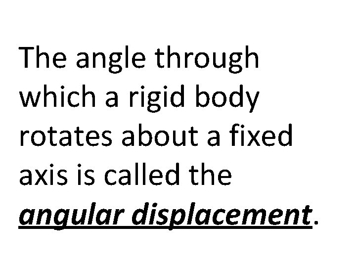 The angle through which a rigid body rotates about a fixed axis is called