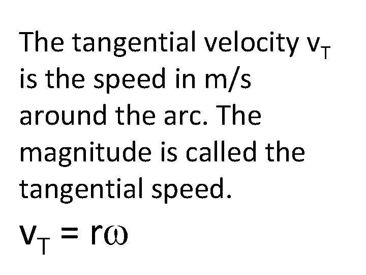 The tangential velocity v. T is the speed in m/s around the arc. The