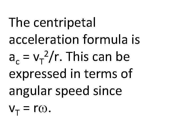 The centripetal acceleration formula is 2 ac = v. T /r. This can be