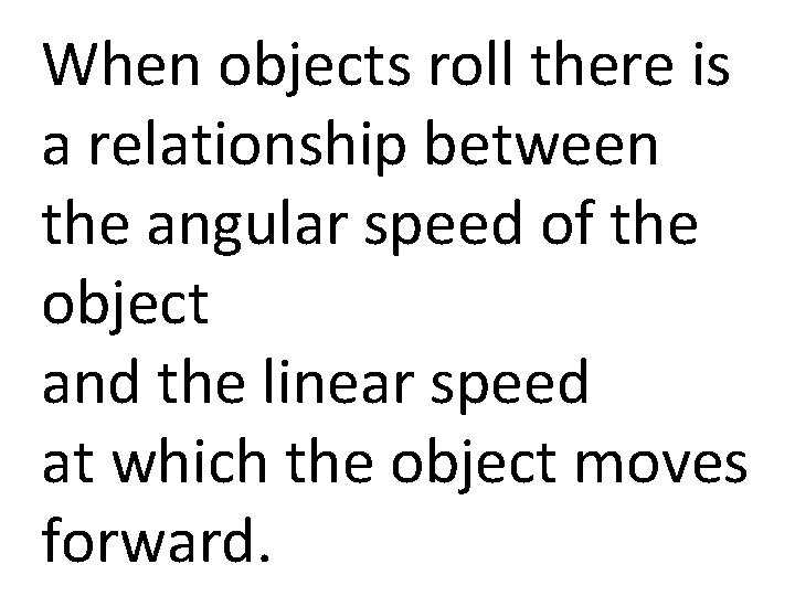 When objects roll there is a relationship between the angular speed of the object