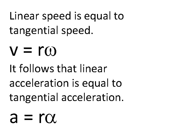 Linear speed is equal to tangential speed. v = rw It follows that linear