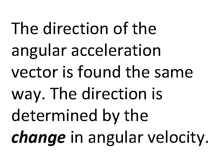 The direction of the angular acceleration vector is found the same way. The direction