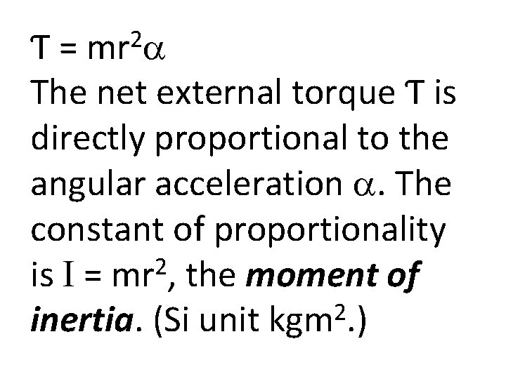 2 Ƭ = mr a The net external torque Ƭ is directly proportional to