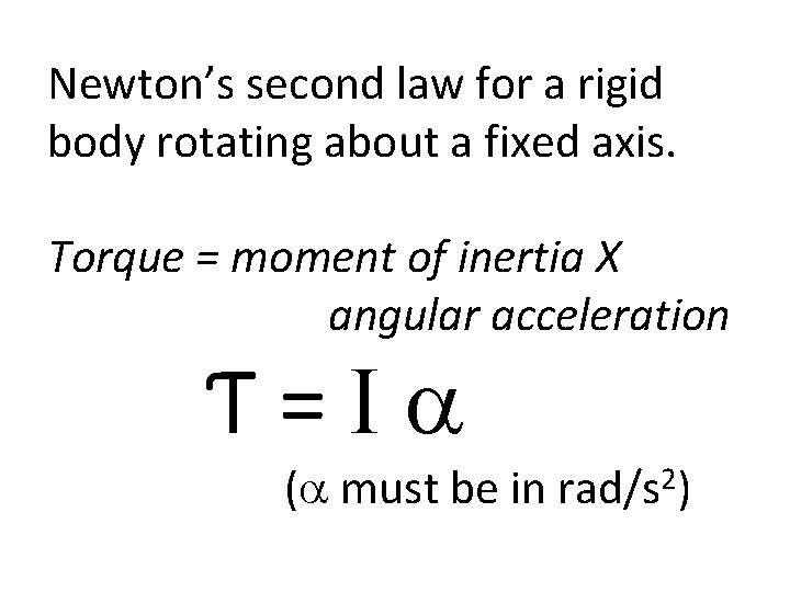 Newton’s second law for a rigid body rotating about a fixed axis. Torque =