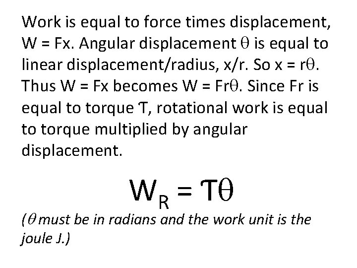 Work is equal to force times displacement, W = Fx. Angular displacement q is