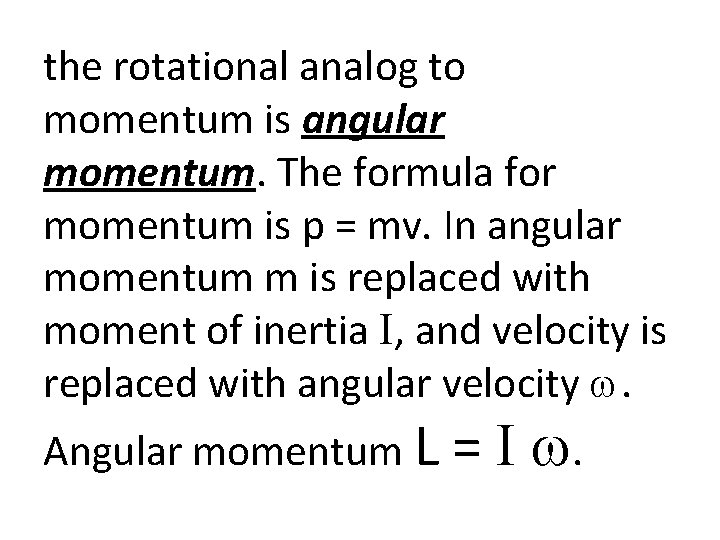 the rotational analog to momentum is angular momentum. The formula for momentum is p