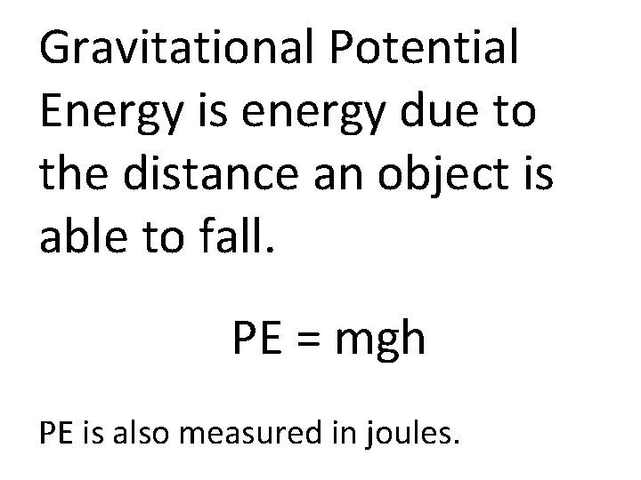 Gravitational Potential Energy is energy due to the distance an object is able to