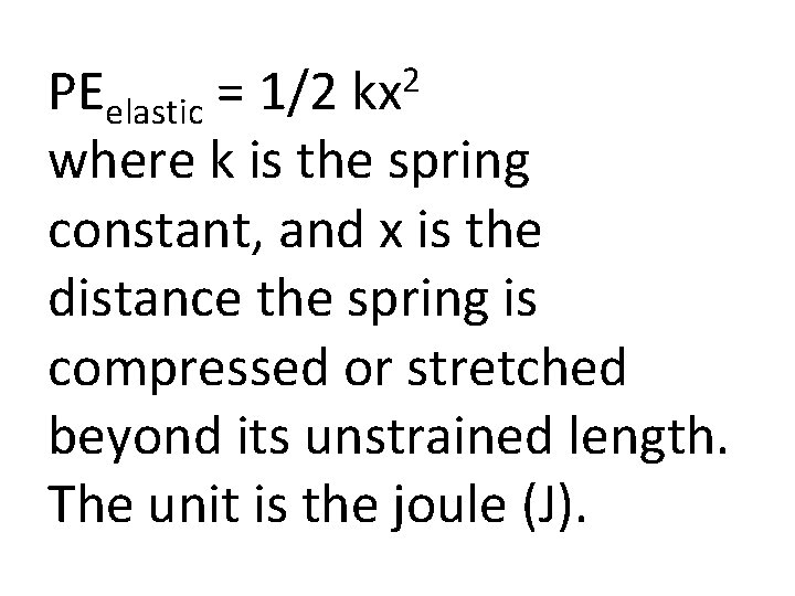 2 = 1/2 kx PEelastic where k is the spring constant, and x is