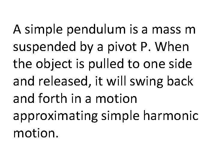 A simple pendulum is a mass m suspended by a pivot P. When the