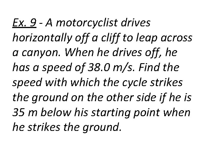 Ex. 9 - A motorcyclist drives horizontally off a cliff to leap across a