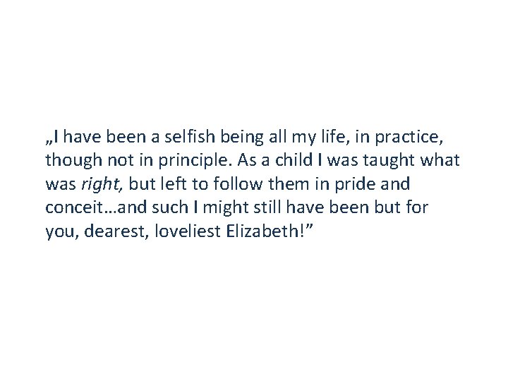 „I have been a selfish being all my life, in practice, though not in