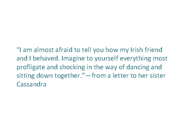 "I am almost afraid to tell you how my Irish friend and I behaved.