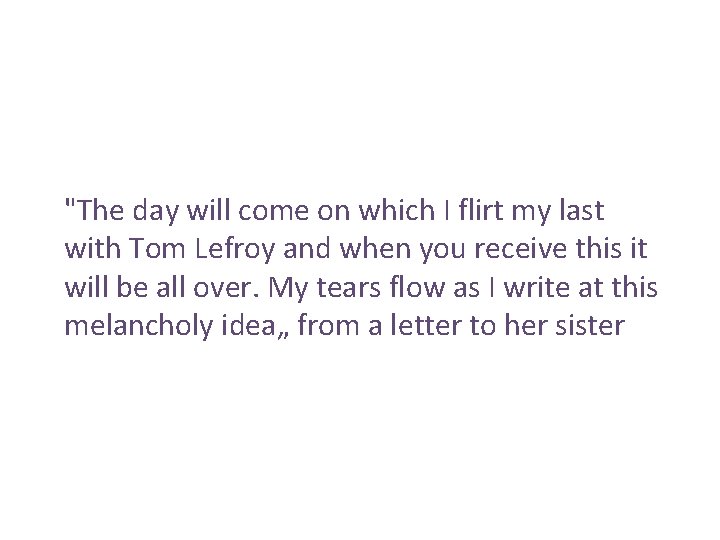 "The day will come on which I flirt my last with Tom Lefroy and