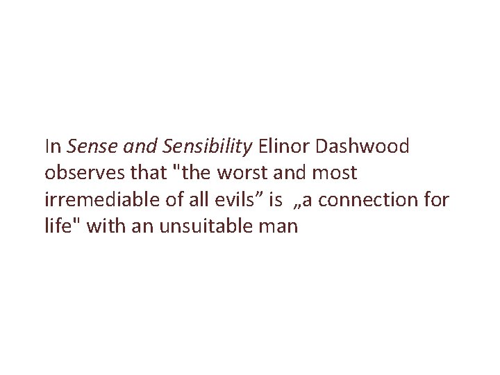 In Sense and Sensibility Elinor Dashwood observes that "the worst and most irremediable of