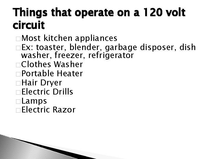 Things that operate on a 120 volt circuit �Most kitchen appliances �Ex: toaster, blender,