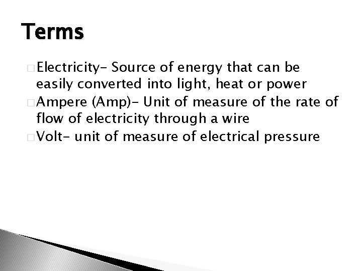 Terms � Electricity- Source of energy that can be easily converted into light, heat