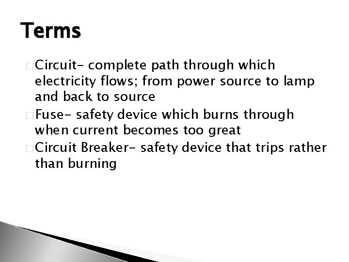 Terms � Circuit- complete path through which electricity flows; from power source to lamp