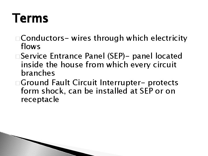 Terms � Conductors- wires through which electricity flows � Service Entrance Panel (SEP)- panel