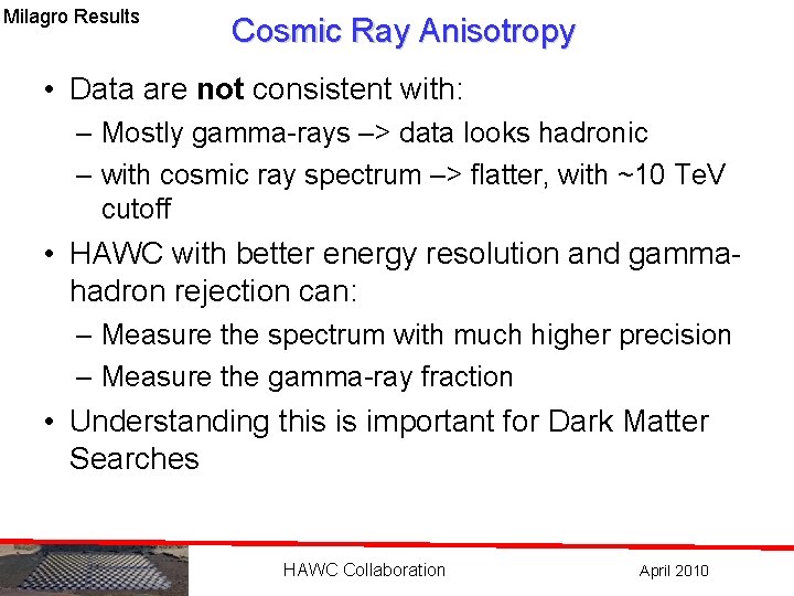 Milagro Results Cosmic Ray Anisotropy • Data are not consistent with: – Mostly gamma-rays