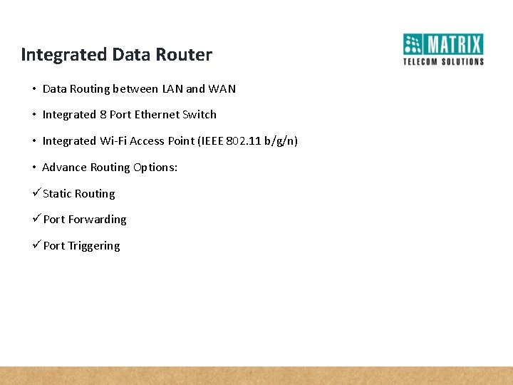 Integrated Data Router • Data Routing between LAN and WAN • Integrated 8 Port