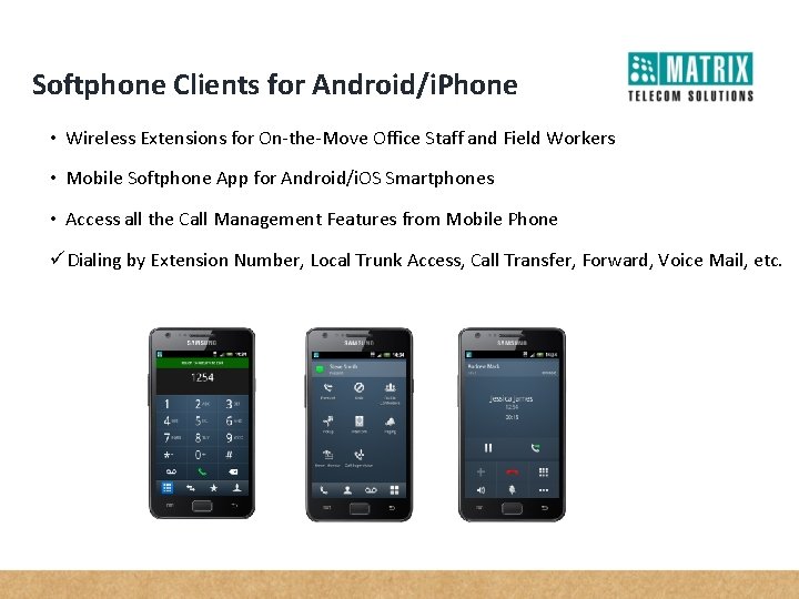 Softphone Clients for Android/i. Phone • Wireless Extensions for On-the-Move Office Staff and Field