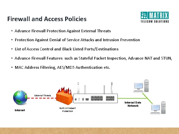 Firewall and Access Policies • Advance Firewall Protection Against External Threats • Protection Against