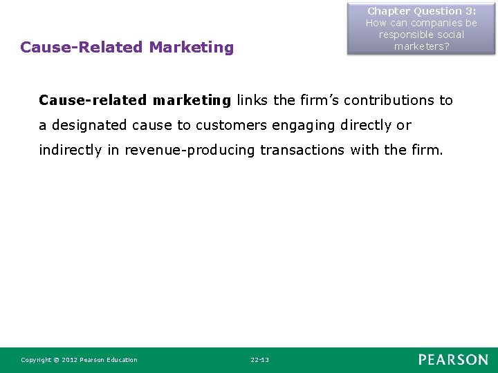 Chapter Question 3: How can companies be responsible social marketers? Cause-Related Marketing Cause-related marketing Chapter Question 3: How can companies be responsible social marketers? Cause-Related Marketing Cause-related marketing
