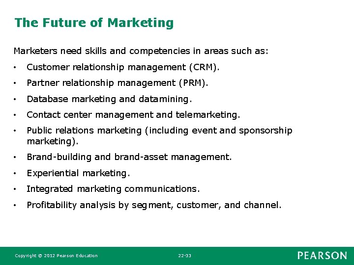 The Future of Marketing Marketers need skills and competencies in areas such as: • The Future of Marketing Marketers need skills and competencies in areas such as: •